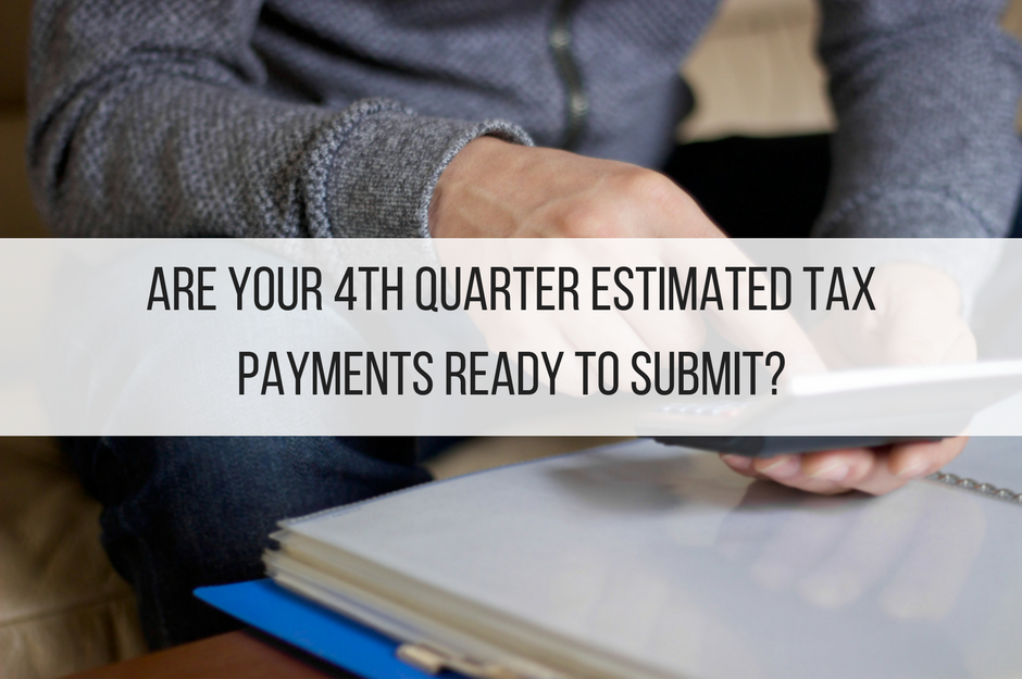 Are Your 4th Quarter Estimated Tax Payments Ready to Submit? Finance