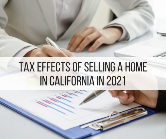 tax-effects-of-selling-a-home-in-california-in-2021-finance-tips
